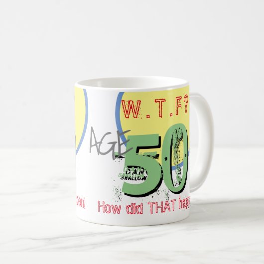 50e verjaardag - 50 jaar. WTF? Hoe is dat gebeurd? Koffiemok (Voorkant rechts)