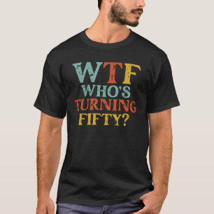 50e verjaardag WTF die vijftig azijnmerken draait T-shirt