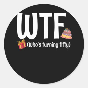 50ste verjaardag WTF die vijftig wordt Ronde Sticker