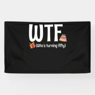 50ste verjaardag WTF die vijftig wordt Spandoek