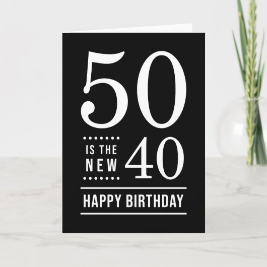 50th Birthday Black en White 50 is de nieuwe 40 Kaart (Voorkant)