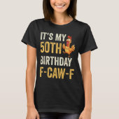 50th Birthday Funny F-caw-f Chicken Rooster Crow F T-shirt (Voorkant)