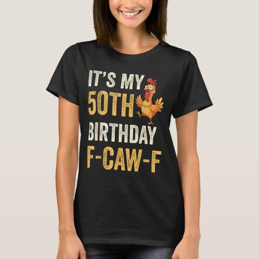 50th Birthday Funny F-caw-f Chicken Rooster Crow F T-shirt (Voorkant)