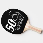 50th Birthday Funny Inspirerend Quote Typografie Tafeltennisbatje (Zijkant)
