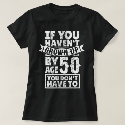 50th Birthday Saying - Hilarious Age 50 Grow Up Fu T-shirt (Design voorkant)