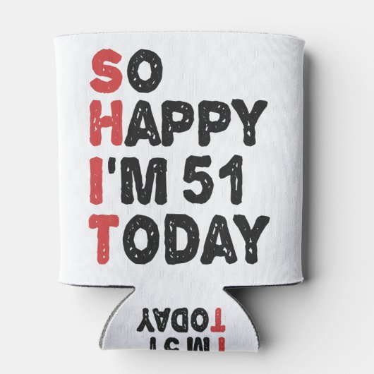 51ste verjaardag.. dus blij dat ik 51 ben.. vandaa blikjeskoeler (Achterkant)