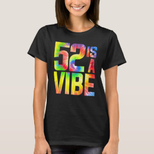 52 is een Vibe Funny Stropdas-dye Verjaardag 52 yo T-shirt