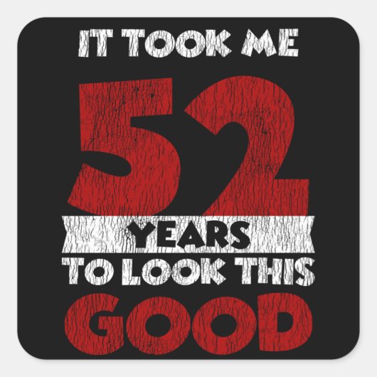 52 jaar oude dag maakte me er goed uit 52e verjaar vierkante sticker (Voorkant)