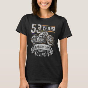 53 jaar en nog steeds op 2 wielen loving it 53th b t-shirt