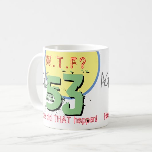 53 jaar. WTF? Hoe is dat gebeurd? KoffieMok (Voorkant links)