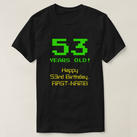 53ste verjaardag: Leuk, 8-bit look, Nerdy / Geeky  T-shirt (Design voorkant)