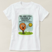 55+ and Still Causing a Racket (Mostly at Pickleba T-shirt (Design voorkant)