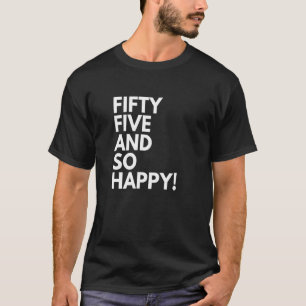 55 jaar oud en zo gelukkig 55 jaar 55e verjaardag t-shirt