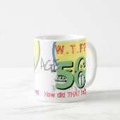 56 jaar. WTF? Hoe is dat gebeurd? KoffieMok (Voorkant rechts)