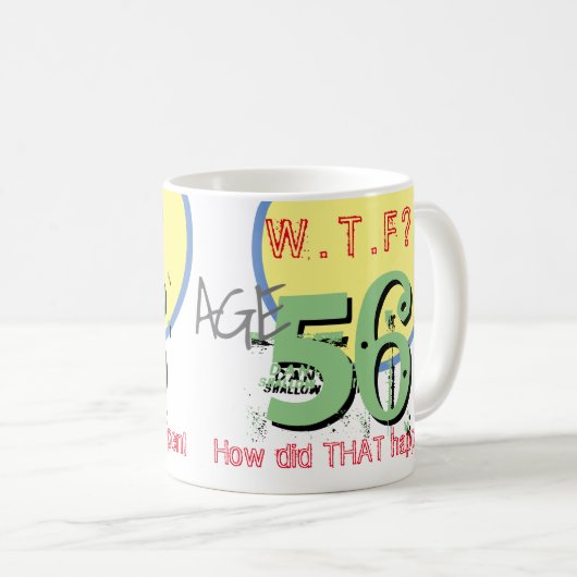 56 jaar. WTF? Hoe is dat gebeurd? KoffieMok (Voorkant rechts)