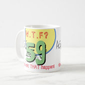 59 jaar. WTF? Hoe is dat gebeurd? KoffieMok (Voorkant links)