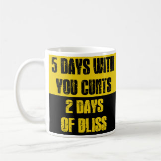 5 Days With You C*nts 2 Days of Bliss Funny Work W Koffiemok