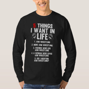 5 Dingen Die Ik Wil In Het Leven Armworstelen Armw T-shirt