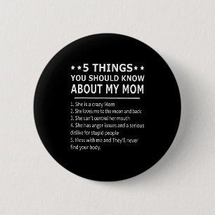 5 Dingen Die Je Moet Weten Over Mijn Moeder T-shir Ronde Button 5,7 Cm