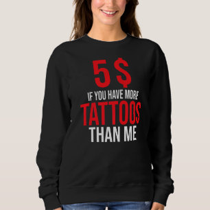 5 dollar als je meer Tattoos hebt dan ik inkt Tatt Trui