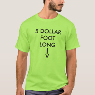 5 DOLLAR FOOT LONG, T-SHIRT