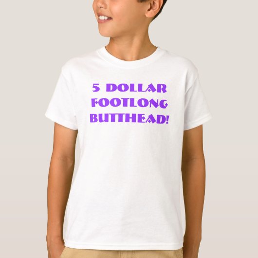 $5 Footlong Butthead! T-shirt (Voorkant)