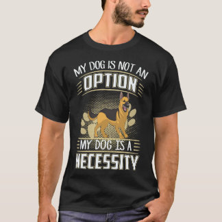 5 Mijn hond is geen optie Mijn hond is een noodzaa T-shirt