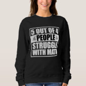 5 out of 4 People Struggle with Math  Math Teacher Trui (Voorkant)