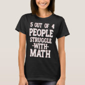 5 Out of 4 People Struggle With Math Teacher 7 T-shirt (Voorkant)