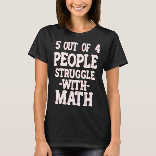 5 Out of 4 People Struggle With Math Teacher 7 T-shirt (Voorkant)