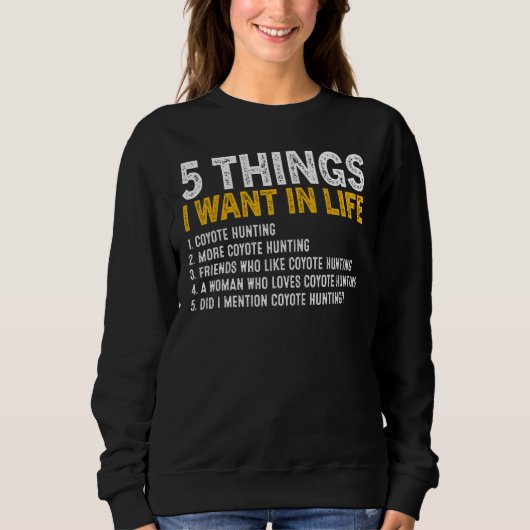 5 Things I Want In Life Coyote Hunting Coyote Hunt Trui (Voorkant)
