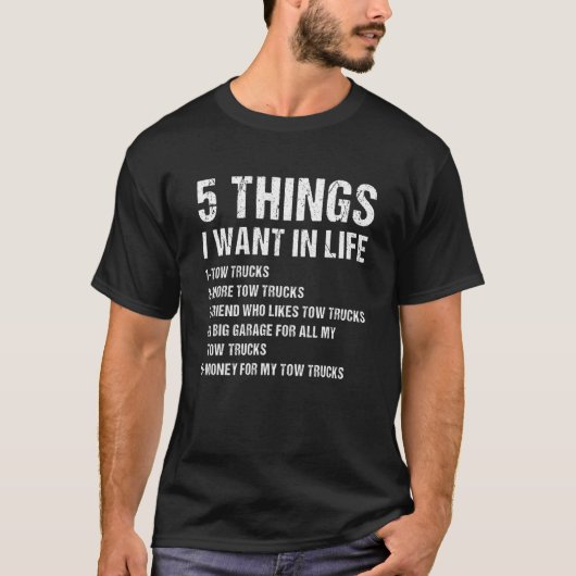 5 Things I Wan't In Life Tow Truck Operator T-shirt (Voorkant)