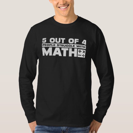 5 van de 4 Mensen Worstelen met Wiskunde  Wiskunde T-shirt (Voorkant)