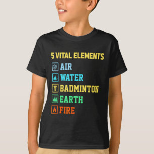 5 Vitale Elementen Lucht Water Badminton Aarde Vuu T-shirt