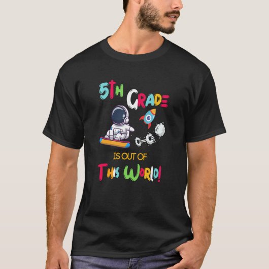 5Th Grade Is Out Of This World Astronaut Back To S T-shirt (Voorkant)