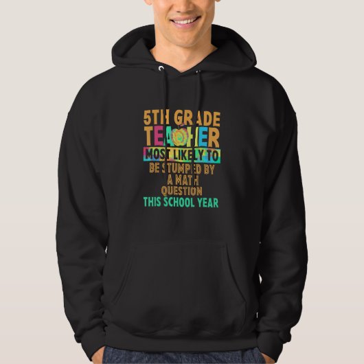 5th Grade Most Likely To Be Stumped By A Math Ques Hoodie (Voorkant)