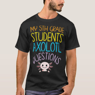 5th Grade Teacher Apprevention I Aolotl Questions T-shirt