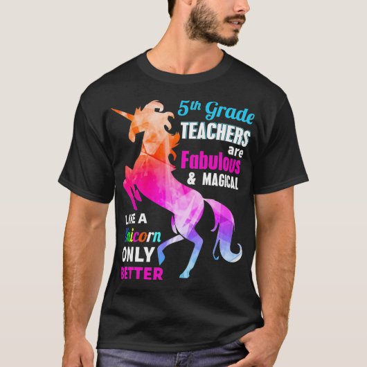 5th Grade Teacher Are Fabulous Magical Like a Unic T-shirt (Voorkant)