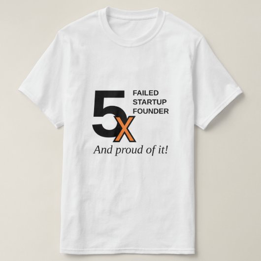 5x mislukte Startstichter - en trots op het! T-shirt (Design voorkant)