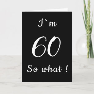 60 Dan maar Funny Zwart en Wit 60ste Verjaardag Kaart
