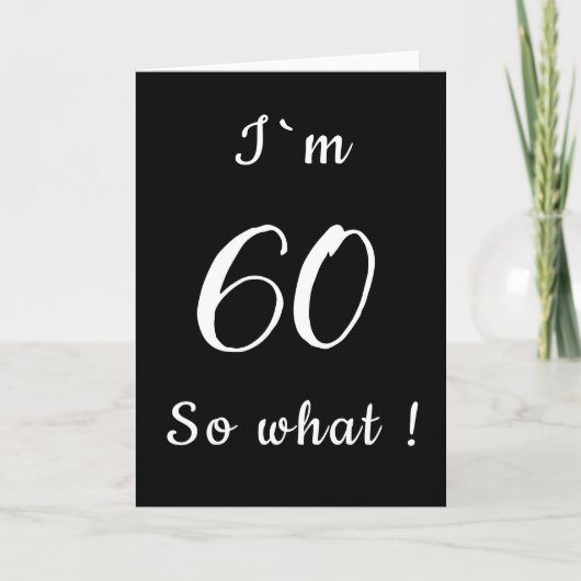 60 Dan maar Funny Zwart en Wit 60ste Verjaardag Kaart (Voorkant)