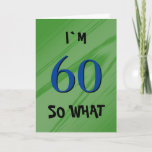 60 Dus wat 60ste Birthday Funny Quote Kaart<br><div class="desc">60 Wat een 60e verjaardag grappige citaatkaart. Een geweldig wenskaart voor iemand die hun 60ste verjaardag viert. Het komt met een grappig citaat dat ik 60 ben,  dus wat,  en perfect voor een persoon met een gevoel van humor. Pas de tekst binnen aan of wissel.</div>