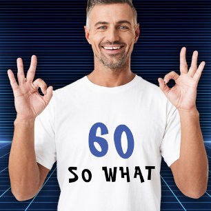 60 Dus wat een grappig 60e verjaardag Man T-shirt