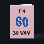 60 dus wat een grappig Inspirerend citaat 60ste ve Kaart<br><div class="desc">60 So What Pink Funny Inspirerend Quote Typografie 60th Birthday Kaart. Grappig en inspirerend citaat Ik ben 60 dus wat - trendy zwart en donkerblauw typografie op roze achtergrond. Ideaal voor iemand met een gevoel van humor. U kunt het leeftijdsnummer wijzigen.</div>