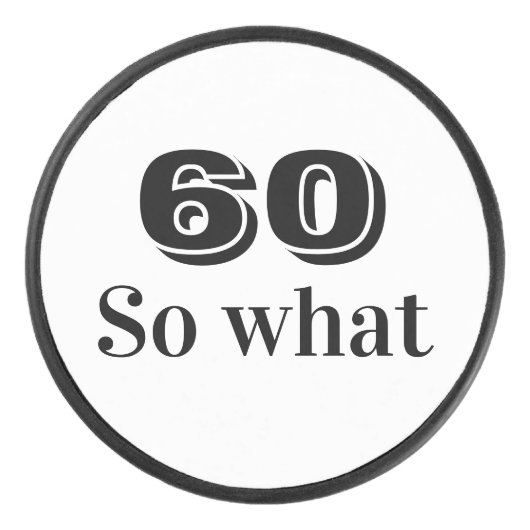 60 dus wat Funny Quote 60th Birthday Hockey Puck (Voorkant)