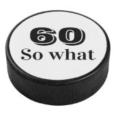 60 dus wat Funny Quote 60th Birthday Hockey Puck (3/4)
