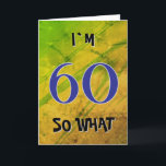 60 dus wat Funny Quote 60th Birthday Kaart<br><div class="desc">60 dus wat grappig citaat 60ste verjaardag Kaart. Een leuk wenskaart voor iemand die 60 jaar wordt. Het komt met een grappige quote Ik ben 60 zo wat,  en is ideaal voor een persoon met een gevoel van humor. De achtergrond is kleurrijke abstracte textuur.</div>