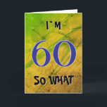 60 dus wat Funny Quote 60th Birthday Kaart<br><div class="desc">60 dus wat grappig citaat 60ste verjaardag Kaart. Een leuk wenskaart voor iemand die 60 jaar wordt. Het komt met een grappige quote Ik ben 60 zo wat,  en is ideaal voor een persoon met een gevoel van humor. De achtergrond is kleurrijke abstracte textuur.</div>