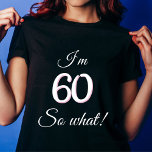 60 dus wat Funny Quote 60th Birthday T-shirt<br><div class="desc">60 dus wat Funny Quote 60th Birthday T-Shirt voor een vrouw. Het ontwerp heeft een positieve quote van 60,  dus wat in de moderne typografie. Het t-shirt is geweldig voor een vrouw die haar 60ste verjaardag viert en een gevoel van humor heeft.</div>