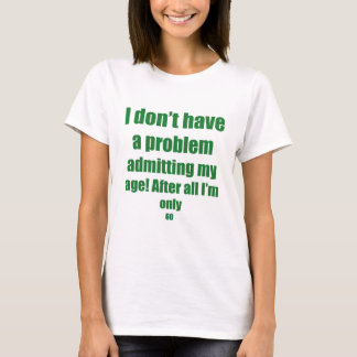 60 Geef mijn leeftijd toe T-shirt